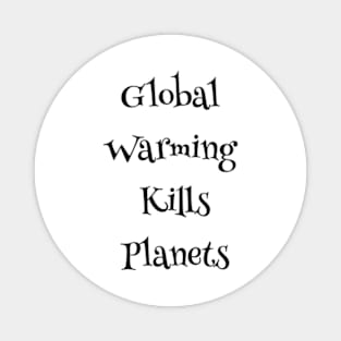 Global Warming Kills Planets, Environmental, Climate Change Magnet